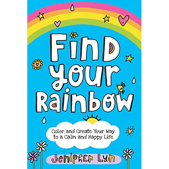 Pre-Owned Find Your Rainbow: Color and Create Your Way to a Calm and Happy Life (Paperback) 1524718505 9781524718503