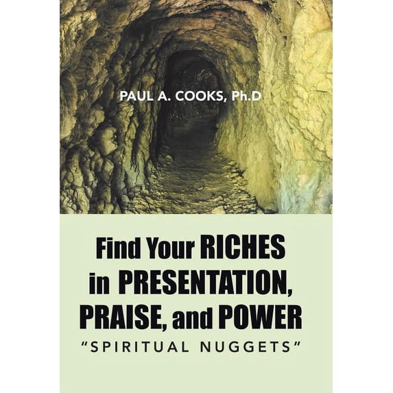 Find Your Riches in Presentation, Praise, and Power : Spiritual Nuggets