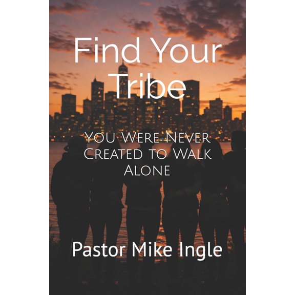 Find Your Tribe: You Were Never Created to Walk Alone, (Paperback)