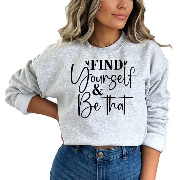 Find Yourself & Be That Motivational Sweatshirt (2XL, Ash)