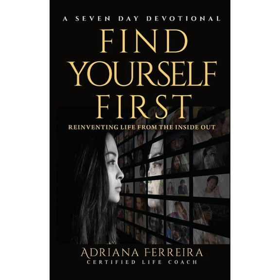 Find Yourself First: Reinventing Yourself from the Inside Out, (Paperback)