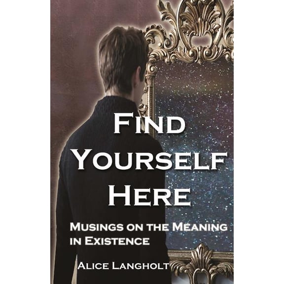Find Yourself Here : Musings on the Meaning in Existence (Paperback)