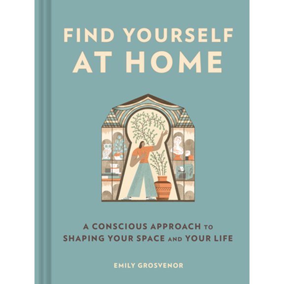 Pre-Owned Find Yourself at Home: A Conscious Approach to Shaping Your Space and Your Life (Hardcover) 179722140X 9781797221403
