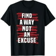 thumbnail image 1 of Find a way, not an excuse T-Shirt, 1 of 4
