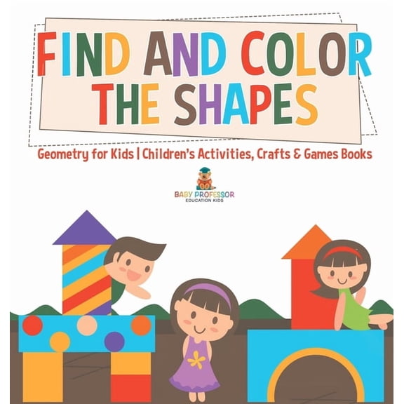 Find and Color the Shapes: Geometry for Kids Children's Activities, Crafts & Games Books, (Hardcover)
