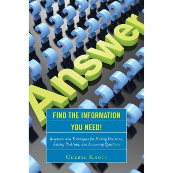 Pre-Owned Find the Information You Need!: Resources and Techniques for Making Decisions, Solving Problems, and Answering Questions (Paperback) 1442262486 9781442262485