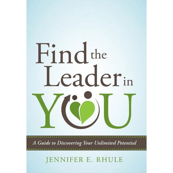 Find the Leader in You: A Guide to Discovering Your Unlimited Potential (Hardcover)
