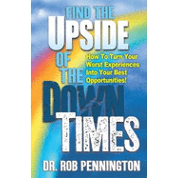 Find the Upside of the Down Times (Paperback) by Dr. Robert E Pennington, Jaime Fuller, Suzanne Pustejovsky-Perry