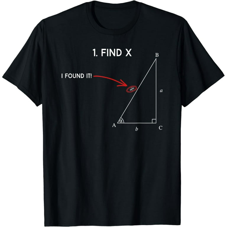 Find X - I Found It - Funny Mathematics T-Shirt Find X - I Found It - Funny Mathematics T-Shirt