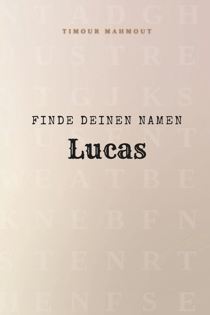 Finde Deinen Namen Lucas: Ein RÃ¤tselbuch der besonderen Art - dein Name ist der SchlÃ¼ssel, (Paperback)