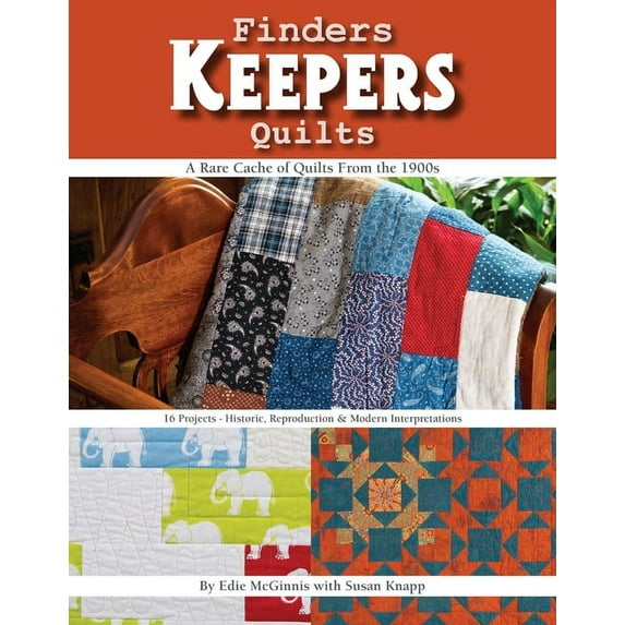 Finders Keepers Quilts : A Rare Cache of Quilts from the 1900s - 15 Projects - Historic, Reproduction & Modern interpretations (Paperback)
