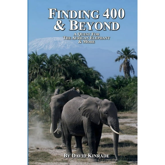 Finding 400 & Beyond: A Quest For The African Elephant & Beyond, (Paperback)
