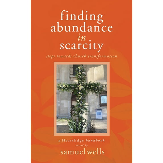 Finding Abundance in Scarcity: Steps Towards Church Transformation a Heartedge Handbook, (Paperback)