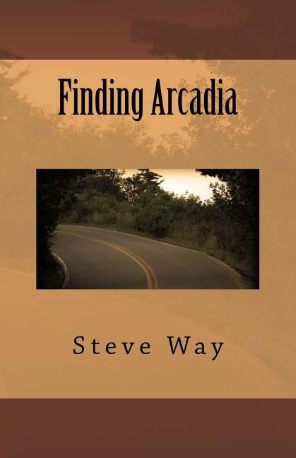 Finding Arcadia Paperback 1534875018 9781534875012 Steve Way