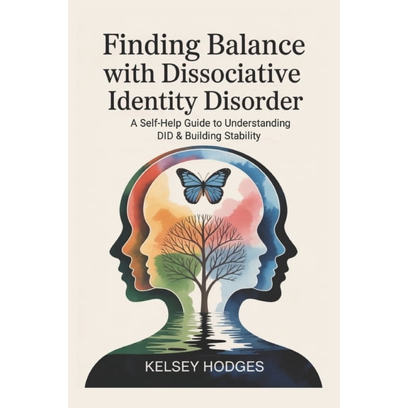 Finding Balance with Dissociative Identity Disorder: A Self-Help Guide to Understanding DID & Building Stability, (Paperback)