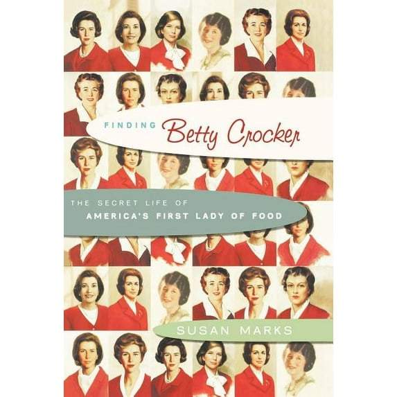 Finding Betty Crocker : The Secret Life of America's First Lady of Food (Hardcover)