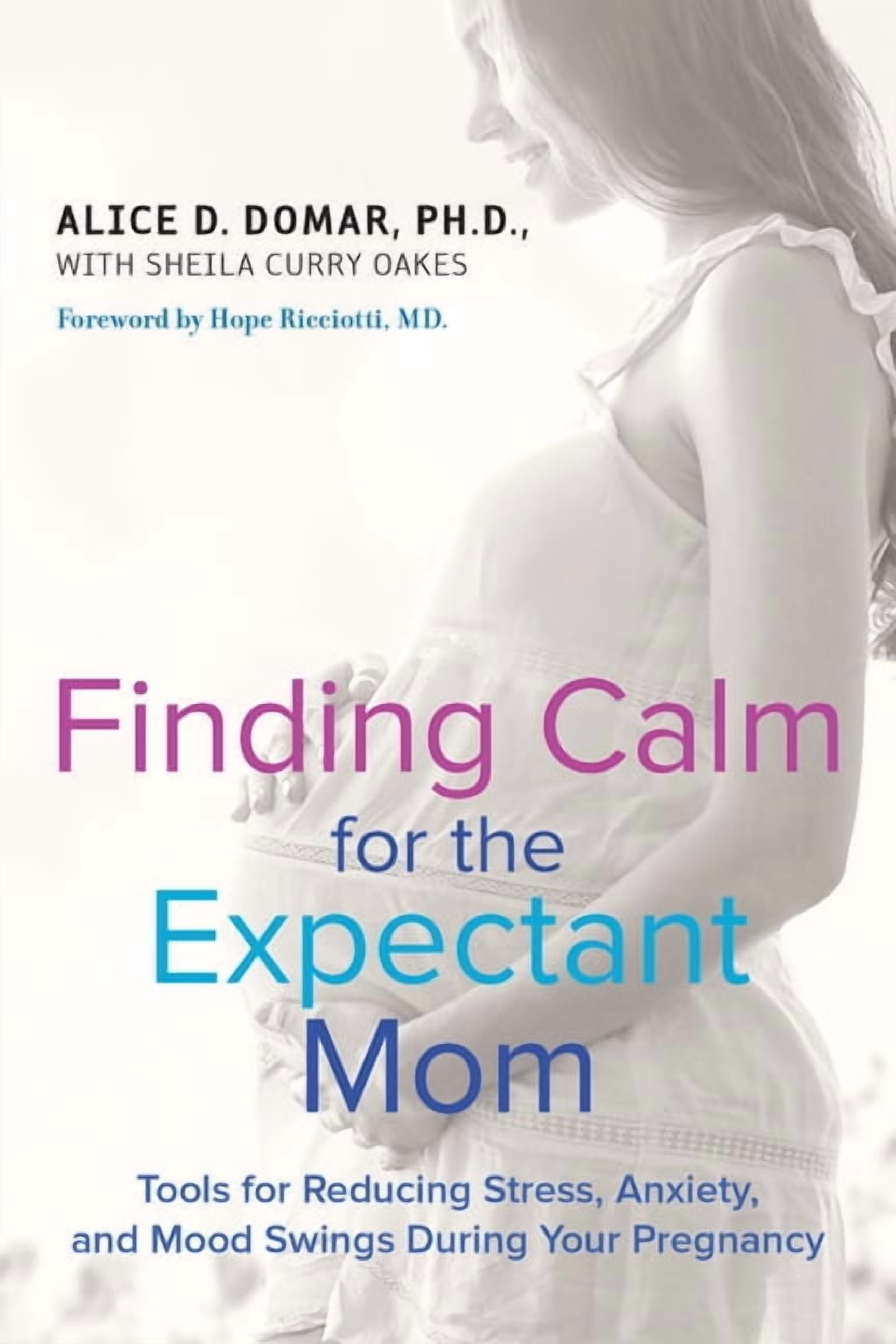 Finding Calm for the Expectant Mom: Tools for Reducing Stress, Anxiety, and Mood Swings During Your Pregnancy, (Paperback)