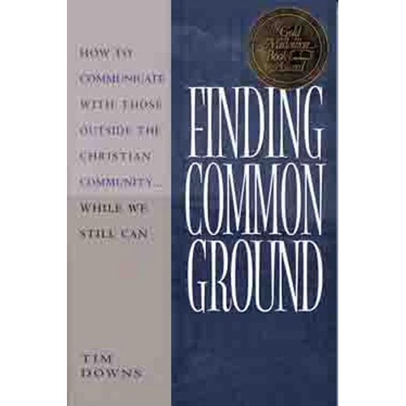 Finding Common Ground : How to Communicate with those Outside the Christian Community...While We Still Can. (Paperback)