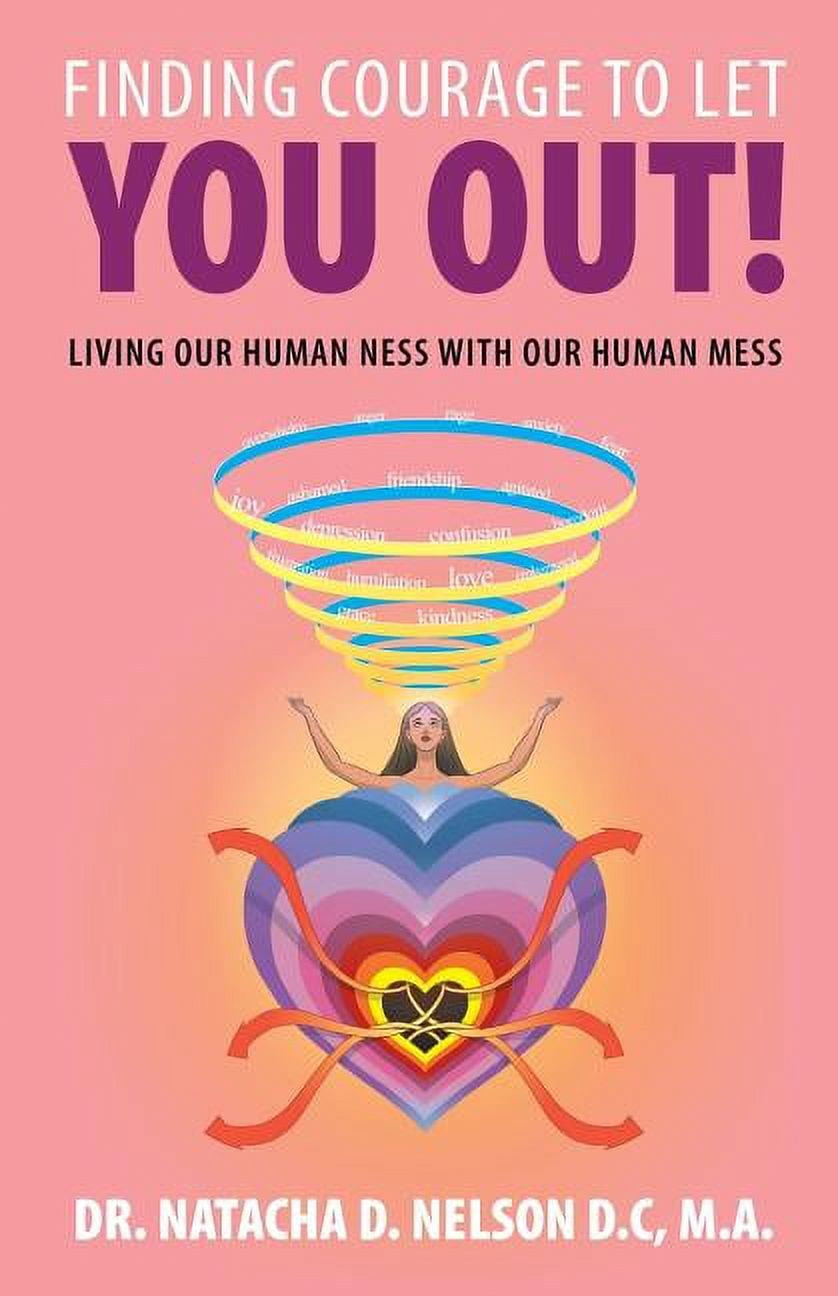 Finding Courage to Let You Out: Living Our Human Ness with Our Human ...