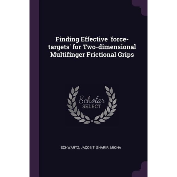 Finding Effective 'force-targets' for Two-dimensional Multifinger Frictional Grips (Paperback)