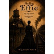 Finding Effie Some truths are buried deep. Others are waiting to be found, Paperback