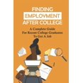 thumbnail image 1 of Finding Employment After College: A Complete Guide For Recent College Graduates To Get A Job: Graduate Careers (Paperback), 1 of 1