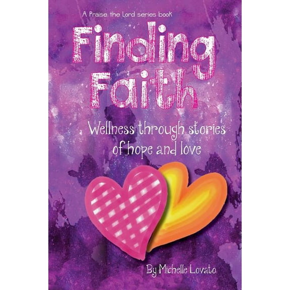 Finding Faith: Wellness Through Stories Of Hope And Love: An Interactive Community Publishing Project