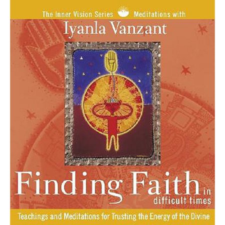 Pre-Owned Finding Faith in Difficult Times: Teachings and Meditations for Trusting the Energy of the Divine (Audiobook) by Iyanla Vanzant