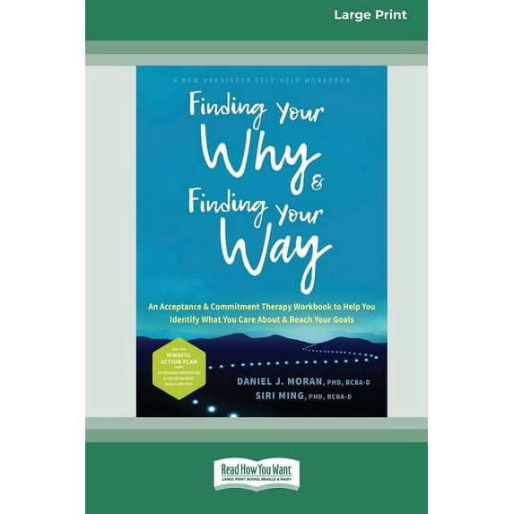 Finding Your Why and Finding Your Way: An Acceptance and Commitment Therapy Workbook to Help You Identify What You Care , (Paperback)