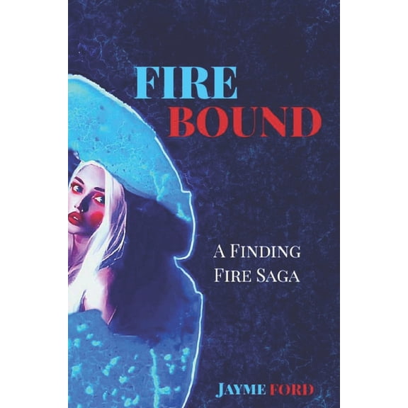Finding Fire Saga: Firebound: A Finding Fire Saga (Paperback)