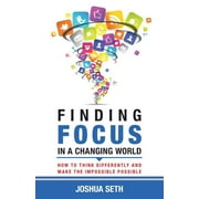 Finding Focus In A Busy World: How To Tune Out The Noise and Work Well Under Pressure  Paperback  Joshua Seth
