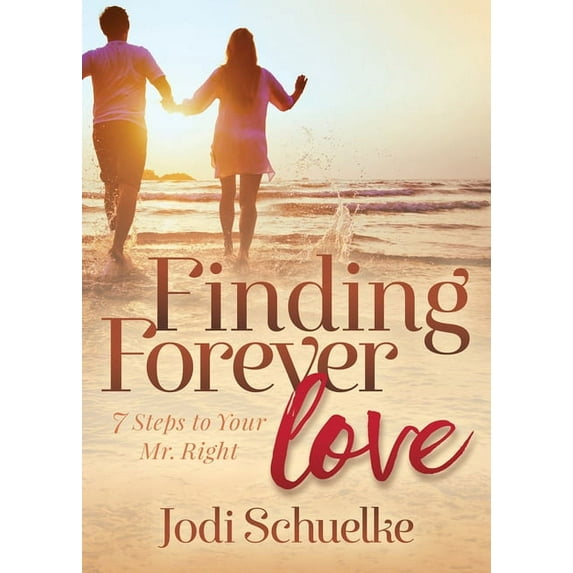 Finding Forever Love: 7 Steps to Your Mr. Right, (Paperback)