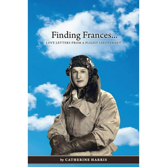 Finding Frances: Love Letters from a Flight Lieutenant, (Paperback)