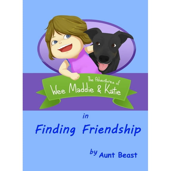 The Adventures of Wee Maddie & Katie Finding Friendship: the Adventures of Wee Maddie & Katie, Book 1, (Hardcover)