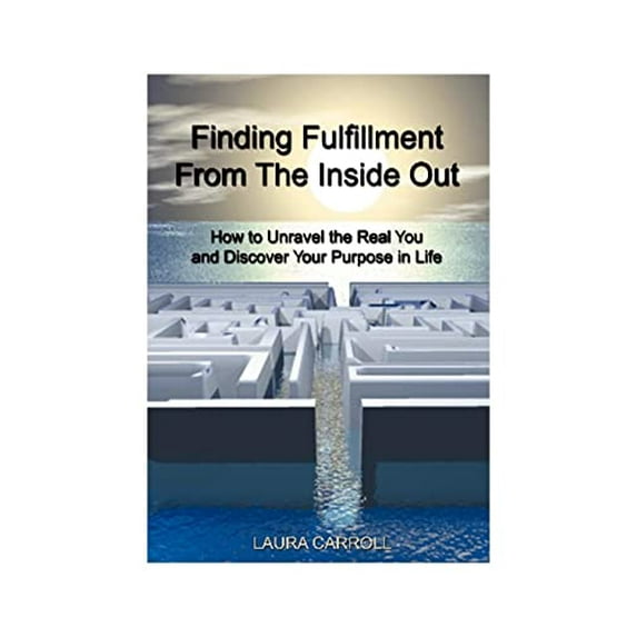 Pre-Owned Finding Fulfillment from the Inside Out: How to Unravel the Real You and Discover Your Purpose in Life (Paperback) 1587210193 9781587210198