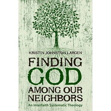 Finding God among Our Neighbors: An Interfaith Systematic Theology (Paperback)