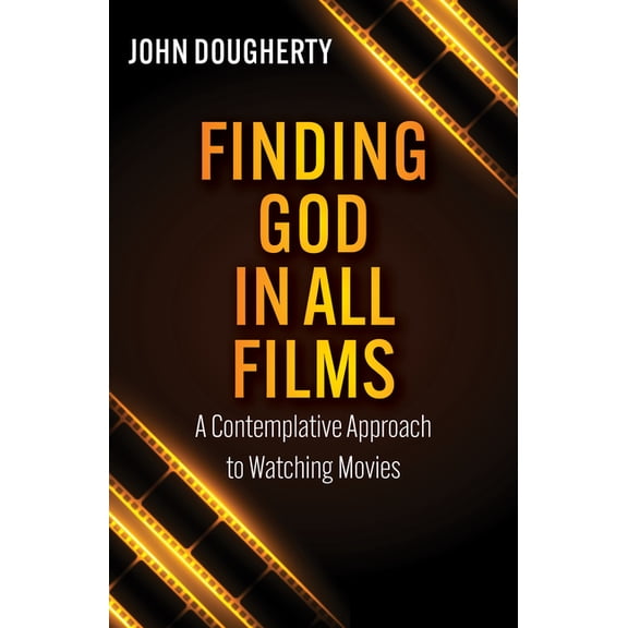 Finding God in All Films: A Contemplative Approach to Watching Movies, (Paperback)