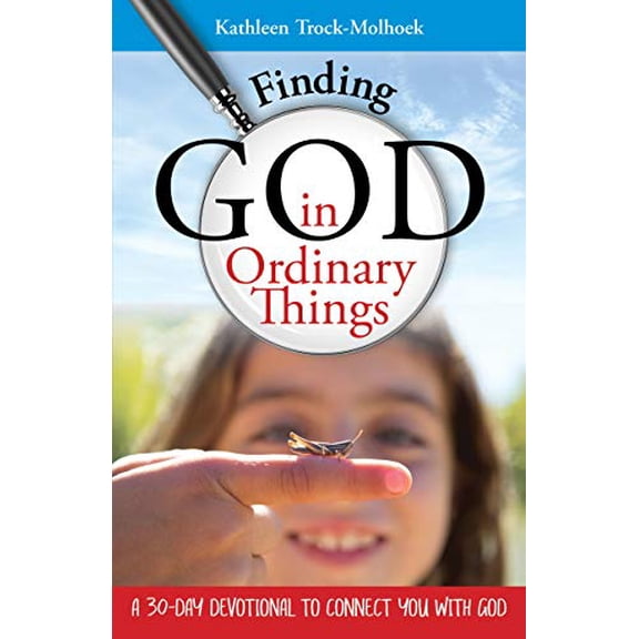 Pre-Owned Finding God in Ordinary Things: A 30-Day Devotional to Connect You with God (Paperback) 1935012959 9781935012955