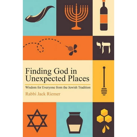 Finding God in Unexpected Places: Wisdom for Everyone from the Jewish Tradition, (Paperback)