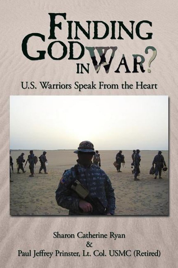 Finding God in War?: U.S. Warriors Speak from the Heart (Paperback) by Sharon Catherine Ryan, Lt Col Usmc Paul Jeffrey Prinster