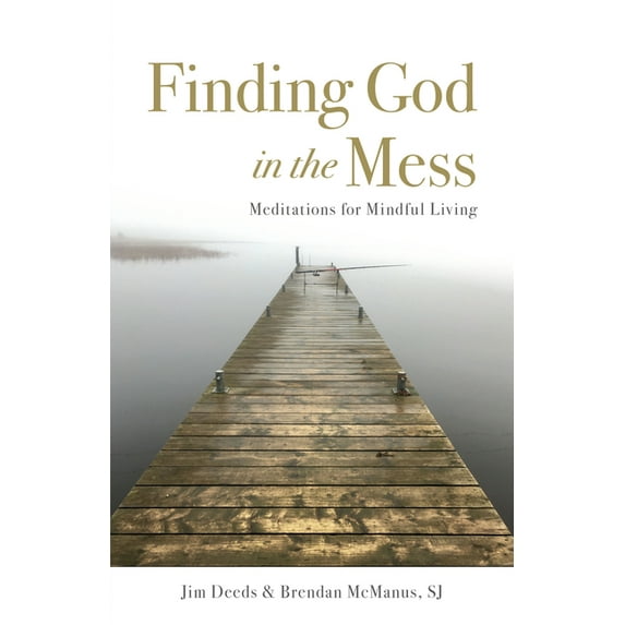 Finding God in the Mess: Meditations for Mindful Living, (Paperback)