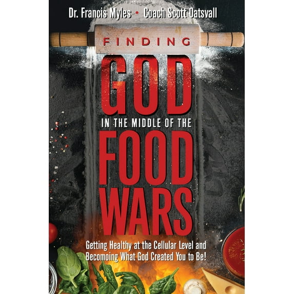 Finding God in the Middle of the Food Wars : Getting Healthy at the Cellular Level and Becoming What God Intended for you to be! (Paperback)