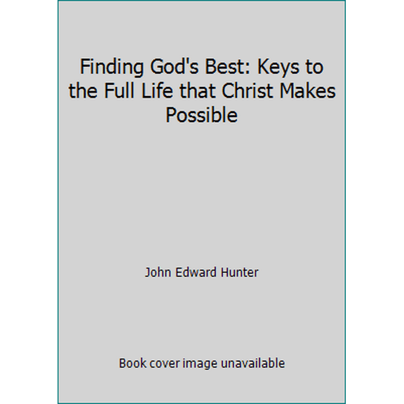 Pre-Owned Finding God's Best: Keys to the Full Life that Christ Makes Possible (Hardcover) 0805482334 9780805482331