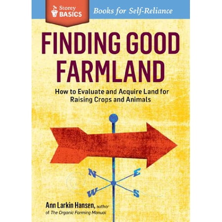 Pre-Owned Finding Good Farmland: How to Evaluate and Acquire Land for Raising Crops and Animals. A Storey BASICS(R) Title (Paperback) 1612120865 9781612120867