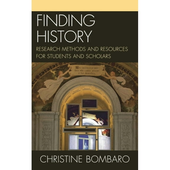 Finding History: Research Methods and Resources for Students and Scholars, (Hardcover)
