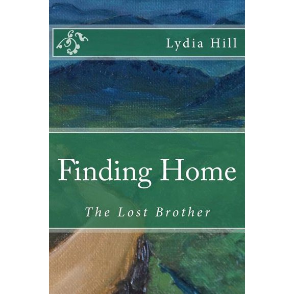 Finding Home: The Lost Brother Paperback 1522773584 9781522773580 Lydia Hill