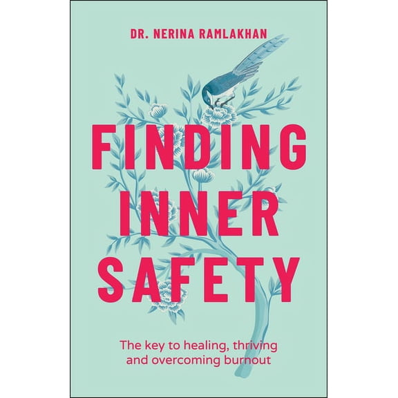 Finding Inner Safety: The Key to Healing, Thriving, and Overcoming Burnout, (Paperback)