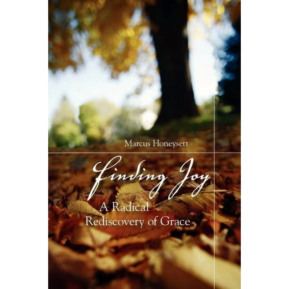 Finding Joy: A Radical Rediscovery of Grace (Paperback)