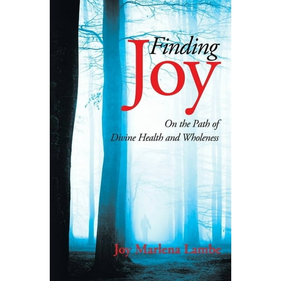 Finding Joy : On the Path of Divine Health and Wholeness