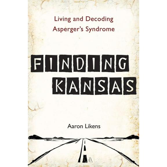 Finding Kansas: Living and Decoding Asperger's Syndrome, (Paperback)